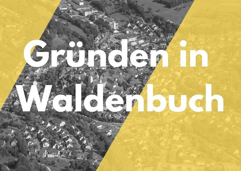 Gründen in Waldenbuch Werbeplakat Gründen in Waldenbuch mit einer schwarz-weiß Luftaufnahme von Waldenbuch im Hintergrund