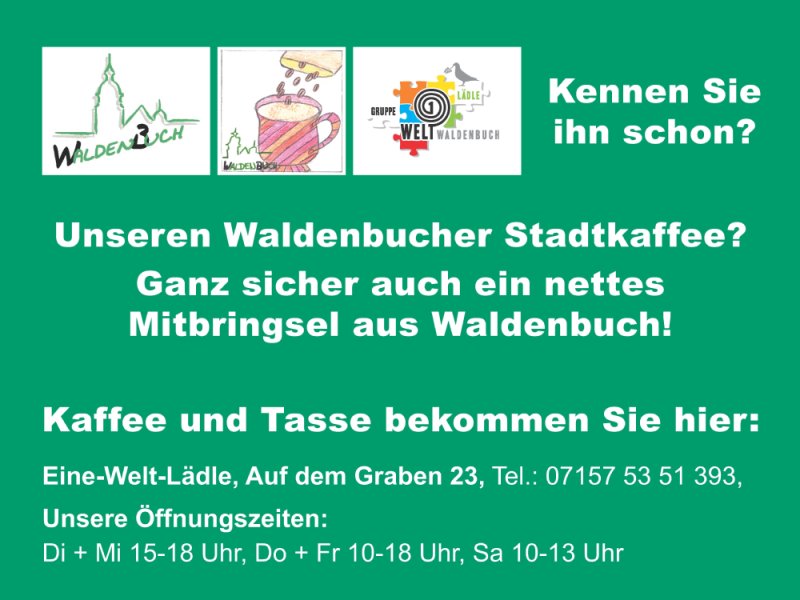 Waldenbucher Stadtkaffee Werbung für den „Waldenbucher Stadtkaffee“ mit Infos zu Verkauf, Öffnungszeiten und Kontakt des Eine-Welt-Lädle Waldenbuch.